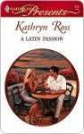 A Latin Passion - Kathryn Ross