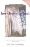 Her Choice to Heal: Finding Spiritual and Emotional Peace After Abortion - Sydna Masse, Joan Phillips