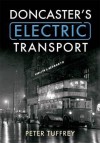 Doncaster's Electric Transport. Peter Tuffrey - Tuffrey, Peter Tuffrey