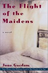 The Flight of the Maidens: A Novel - Jane Gardam