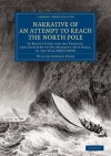 Narrative of an Attempt to Reach the North Pole: In Boats Fitted for the Purpose, and Attached to His Majesty's Ship Hecla, in the Year MDCCCXXVII, Under the Command of Captain William Edward Parry - William Edward Parry