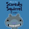 Scaredy Squirrel at Night - Mélanie Watt