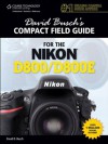 David Busch's Compact Field Guide for the Nikon D800/D800E - David D. Busch