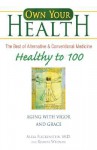 Healthy to 100: Aging with Vigor and Grace (Own Your Health) - Alexa Fleckenstein, Roanne Weisman