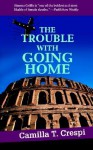 The Trouble with Going Home - Camilla T. Crespi