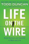 Life on the Wire: Avoid Burnout and Succeed in Work and Life - Todd Duncan