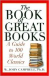 The Book of Great Books: A Guide to 100 World Classics - W. John Campbell