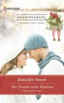 The Trouble With Mistletoe - Jennifer Snow