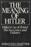 The Meaning of Hitler - Sebastian Haffner, Ewald Osers