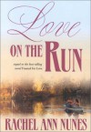 Love on the Run - Rachel Ann Nunes