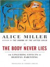 The Body Never Lies: The Lingering Effects of Cruel Parenting - Alice Miller