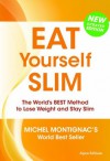 Eat Yourself Slim: The World's Best Method to Lose Weight and Stay Slim - Michel Montignac