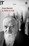 Il pane di ieri - Enzo Bianchi