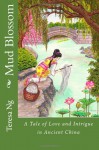 Mud Blossom: A Tale of Love and Intrigue in Ancient China - Teresa Ng