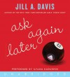 Ask Again Later - Jill A. Davis, Ilyana Kadushin