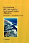 High Resolution Morphodynamics and Sedimentary Evolution of Estuaries - Duncan M. Fitzgerald, Jasper Knight