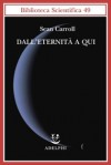 Dall'eternità a qui - Sean Carroll, Franco Ligabue