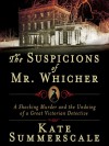 The Suspicions of Mr. Whicher: A Shocking Murder and the Undoing of a Great Victorian Detective (Digital Audio) - Kate Summerscale, Simon Vance
