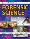 Forensic Science: The Basics, Second Edition - Jay A. Siegel, Kathy Mirakovits