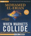 When Markets Collide: Investment Strategies for the Age of Global Economic Change - Mohamed El-Erian