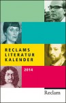 Reclams Literatur-Kalender 2014 - Günter Baumann, Peter Csajkas, Christine Jaegle, Dietmar Jaegle, Richard Müller-Schmitt, Frank Suppanz, Wilfried Vollmer