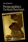 Pentecostalism: The World Their Parish - David Martin