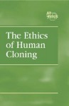 The Ethics of Human Cloning (At Issue) - John Woodward