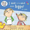 I Want to Be Much More Bigger Like You - Lauren Child, Carol Noble, Tiger Aspect