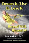 Dream It, Live It, Love It: Beyond Well, Beyond 50 - Don McGrath, Alexi Grewal, Vonda Wright