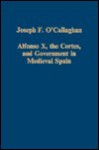 Alfonso X, The Cortes, And Government In Medieval Spain - Joseph F. O'Callaghan