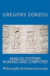 Analog Systems Humans and Computer: Philosophical Theatrical Script - Gregory Zorzos