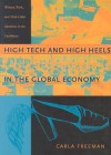 High Tech and High Heels in the Global Economy: Women, Work, and Pink-Collar Identities in the Caribbean - Carla Freeman