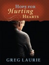 Hope for Hurting Hearts - Greg Laurie