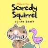 Scaredy Squirrel At The Beach - Mélanie Watt