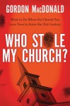 Who Stole My Church?: What to Do When the Church You Love Tries to Enter the 21st Century - Gordon MacDonald