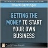 Getting the Money to Start Your Own Business - Bruce Barringer