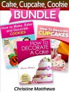 Cake, Cupcake, Cookie Bundle (How to Decorate a Cake, How to Decorate Cupcakes, How to Make and Decorate Cookies) - Christine Matthews