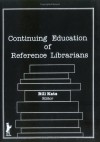 Continuing Education Of Reference Librarians - William A. Katz