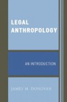 Legal Anthropology: An Introduction - James M. Donovan