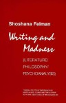 Writing And Madness (Literature/Philosophy/Psychoanalysis) - Shoshana Felman