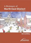 A Dictionary Of North East Dialect - Bill Griffiths