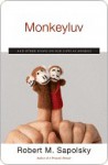 Monkeyluv: And Other Essays on Our Lives as Animals - Robert M. Sapolsky