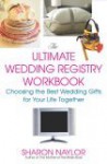 The Ultimate Wedding Registry Workbook: Choosing the Best Wedding Gifts for Your Life Together - Sharon Naylor