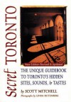 Secret Toronto: The Unique Guidebook to Toronto's Hidden Sites, Sounds & Tastes - Scott Mitchell