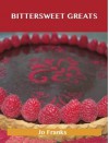 Bittersweet Greats: Delicious Bittersweet Recipes, the Top 98 Bittersweet Recipes - Jo Franks