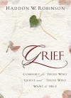 Grief: Comfort for Those Who Grieve and Those Who Want to Help - Haddon W. Robinson