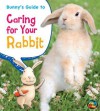 Bunny's Guide to Caring for Your Rabbit (Heinemann First Library: Pets' Guides) - Anita Ganeri