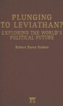 Plunging To Leviathan?: Exploring The World's Political Future (Studies in Comparative Social Science) (Studies in Comparative Social Science) - Robert Bates Graber