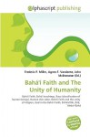 Bah' Faith and the Unity of Humanity - Agnes F. Vandome, John McBrewster, Sam B Miller II