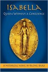 Isabella: Queen Without a Conscience - Rachel Bard